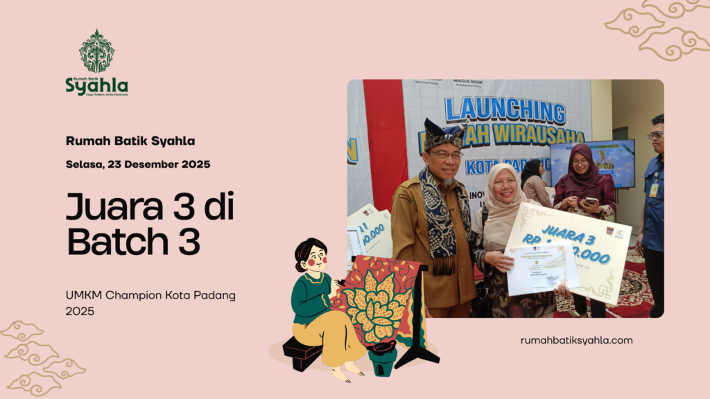Rumah Batik Syahla — Juara 3 Batch 3 UMKM Champion Kota Padang 2025: Perjalanan Menjaga Wastra Minangkabau Tetap Hidup